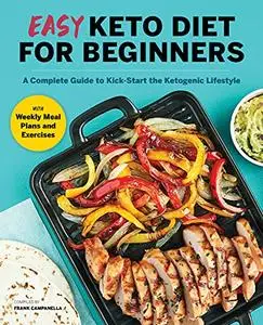 Easy Keto Diet for Beginners: A Complete Guide with Recipes, Weekly Meal Plans, and Exercises to Kick-Start the Ketogenic Lifes