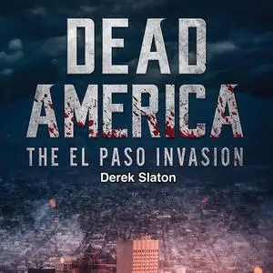 «Dead America: The El Paso Invasion» by Derek Slaton