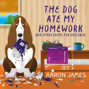 «The Dog Ate My Homework» by Aaron James