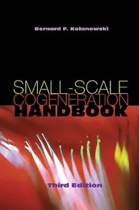 Bernard F. Kolanowski - Small-Scale Cogeneration Handbook