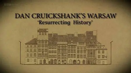 BBC Dan Cruickshank - Resurrecting History: Warsaw (2015)