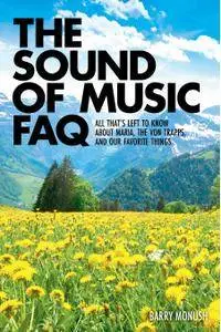 The Sound of Music FAQ: All That's Left to Know About Maria, the von Trapps, and Our Favorite Things (FAQ Series)