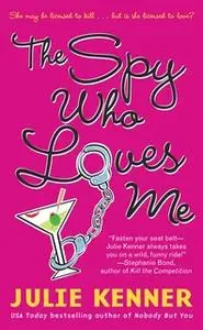 «The Spy Who Loves Me» by Julie Kenner