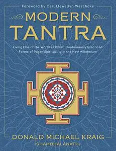 Modern Tantra: Living One of the World's Oldest, Continuously Practiced Forms of Pagan Spirituality in the New Millennium