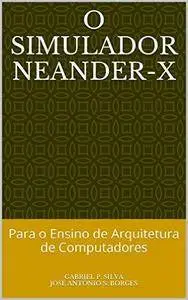 O Simulador Neander-X: Para o Ensino de Arquitetura de Computadores