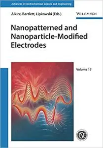 Advances in electrochemical science and engineering. Volume 17, Nanopatterned and nanoparticle-modified electrodes