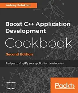 Boost C++ Application Development Cookbook: Recipes to simplify your application development, 2nd Edition