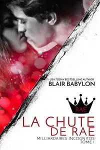 Blair Babylon, "Milliardaires Incognitos: La Chute de Rae", Tome 1