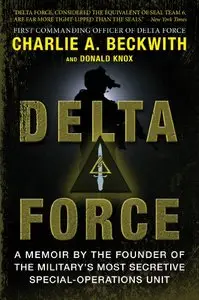 Delta Force: A Memoir by the Founder of the Military's Most Secretive Special-Operations Unit