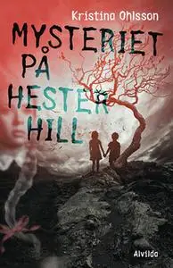 «Mysteriet på Hester Hill» by Kristina Ohlsson