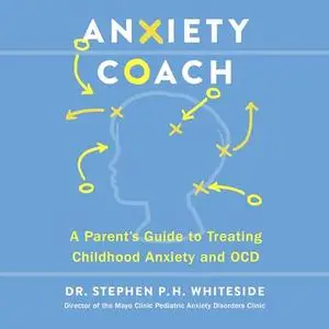 Anxiety Coach: A Parent’s Guide to Treating Childhood Anxiety and OCD [Audiobook]