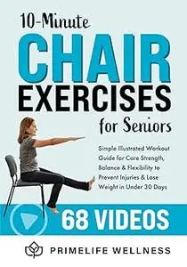 10-Minute Chair Exercises for Seniors: Simple Illustrated Workout Guide for Core Strength, Balance, and Flexibility to P