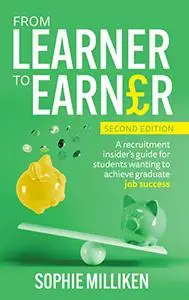 From Learner to Earner: A recruitment insider's guide for students wanting to achieve graduate job success