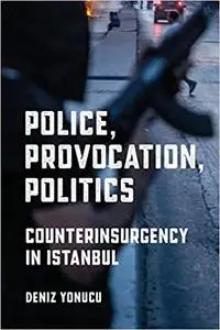 Police, Provocation, Politics: Counterinsurgency in Istanbul