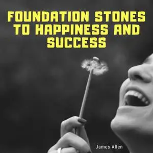 «Foundation Stones to Happiness and Success» by James Allen