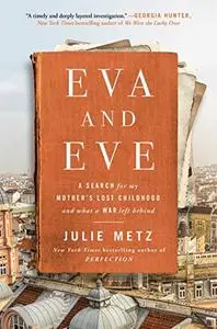 Eva and Eve: A Search for My Mother's Lost Childhood and What a War Left Behind