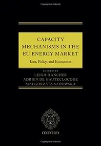 Capacity Mechanisms in EU Energy Markets: Law, Policy, and Economics