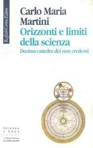 Carlo Maria Martini, "Orizzonti e limiti della scienza: Decima cattedra dei non credenti"