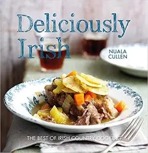 Deliciously Irish: Recipes inspired by the rich history of Ireland