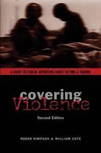 Covering Violence: A Guide to Ethical Reporting About Victims & Trauma (Repost)