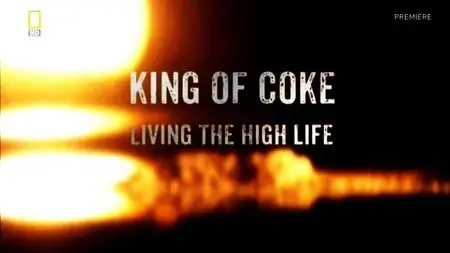 National Geographic - King Of Coke: Living The High Life (2013)