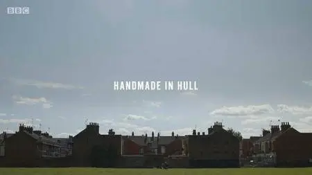 BBC - Handmade in Hull (2017)