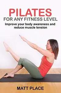 Pilates for any Fitness Level: Improve your Body Awareness and Reduce Muscle Tension