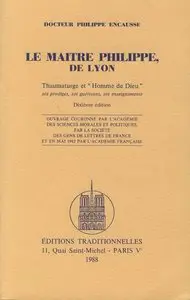 Philippe Encausse, "Le Maître Philippe, De Lyon. Thaumaturge Et 'Homme De Dieu'" (repost)