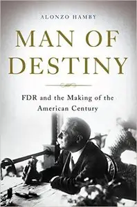 Man of Destiny: FDR and the Making of the American Century