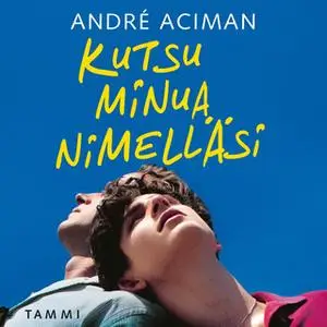 «Kutsu minua nimelläsi» by Andre Aciman