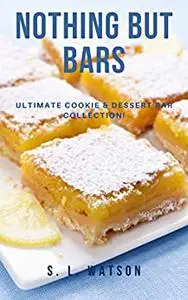 Nothing But Bars: Ultimate Cookie & Dessert Bar Collection!