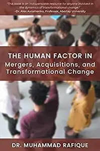 The Human Factor in Mergers, Acquisitions, and Transformational Change