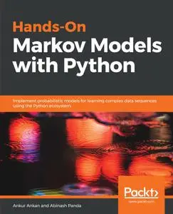 Hands-On Markov Models with Python: Implement probabilistic models for learning complex data sequences using the Python...