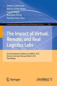The Impact of Virtual, Remote, and Real Logistics Labs: First International Conference, ImViReLL 2012 Bremen, Germany, February