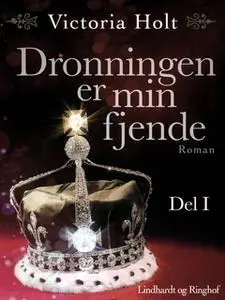 «Dronningen er min fjende - Del 1» by Victoria Holt