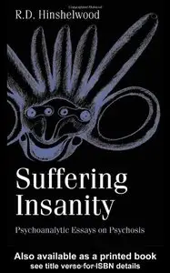 Suffering Insanity: Psychoanalytic Essays on Psychosis by Dr.Brian Martindale