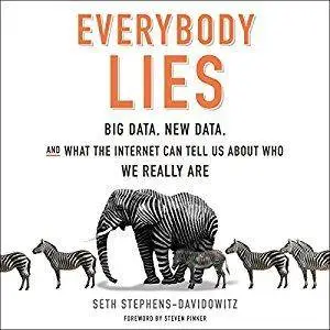 Everybody Lies: Big Data, New Data, and What the Internet Can Tell Us About Who We Really Are [Audiobook]