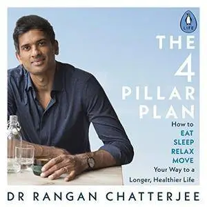 The 4 Pillar Plan: How to Relax, Eat, Move and Sleep Your Way to a Longer, Healthier Life [Audiobook]