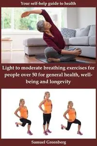 Light to moderate breathing exercises for people over 50 for general health, well-being and longevity