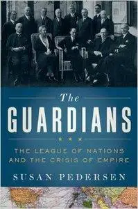 The Guardians: The League of Nations and the Crisis of Empire (Repost)