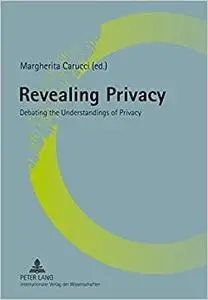Revealing Privacy: Debating the Understandings of Privacy
