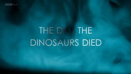 BBC - The Day the Dinosaurs Died (2017)