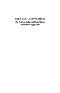 Cold War Constructions: The Political Culture of United States Imperialism, 1945-1966