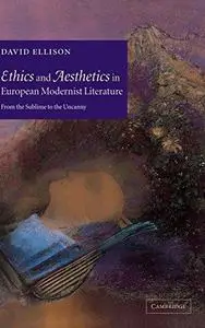 Ethics and aesthetics in European modernist literature : from the sublime to the uncanny