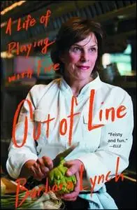 «Out of Line: A Life of Playing with Fire» by Barbara Lynch