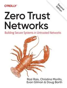 Zero Trust Networks: Building Secure Systems in Untrusted Networks (2nd Edition)