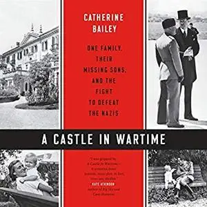 A Castle in Wartime: One Family, Their Missing Sons, and the Fight to Defeat the Nazis [Audiobook]