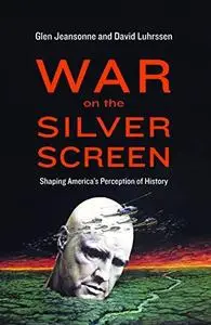 War on the silver screen : shaping America's perception of history