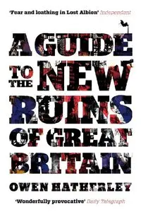 A Guide to the New Ruins of Great Britain (repost)