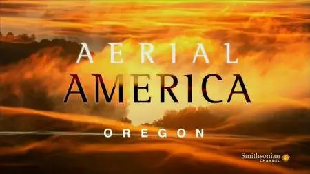 Smithsonian Channel - Aerial America: Oregon (2011)